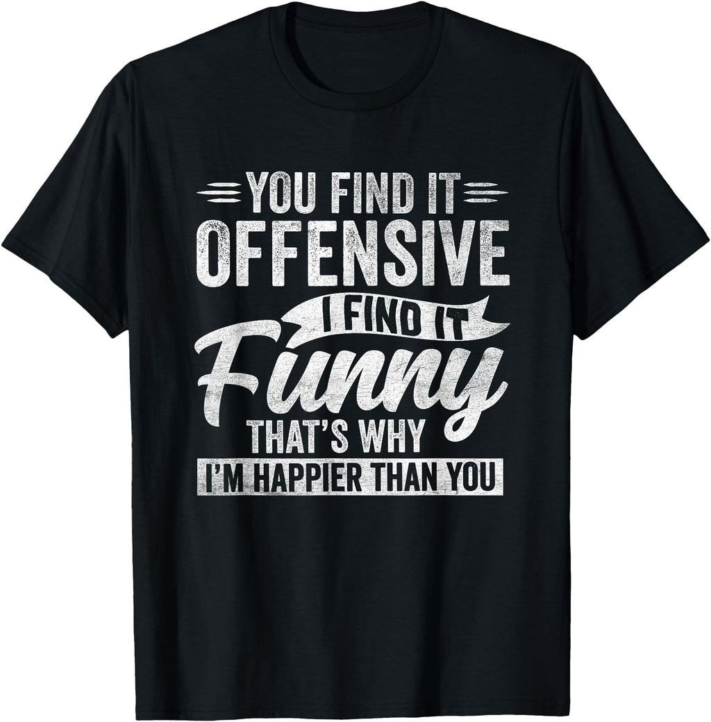 Original Sarcastic Offensive Happy T-Shirt - Custom Art Print Men Women