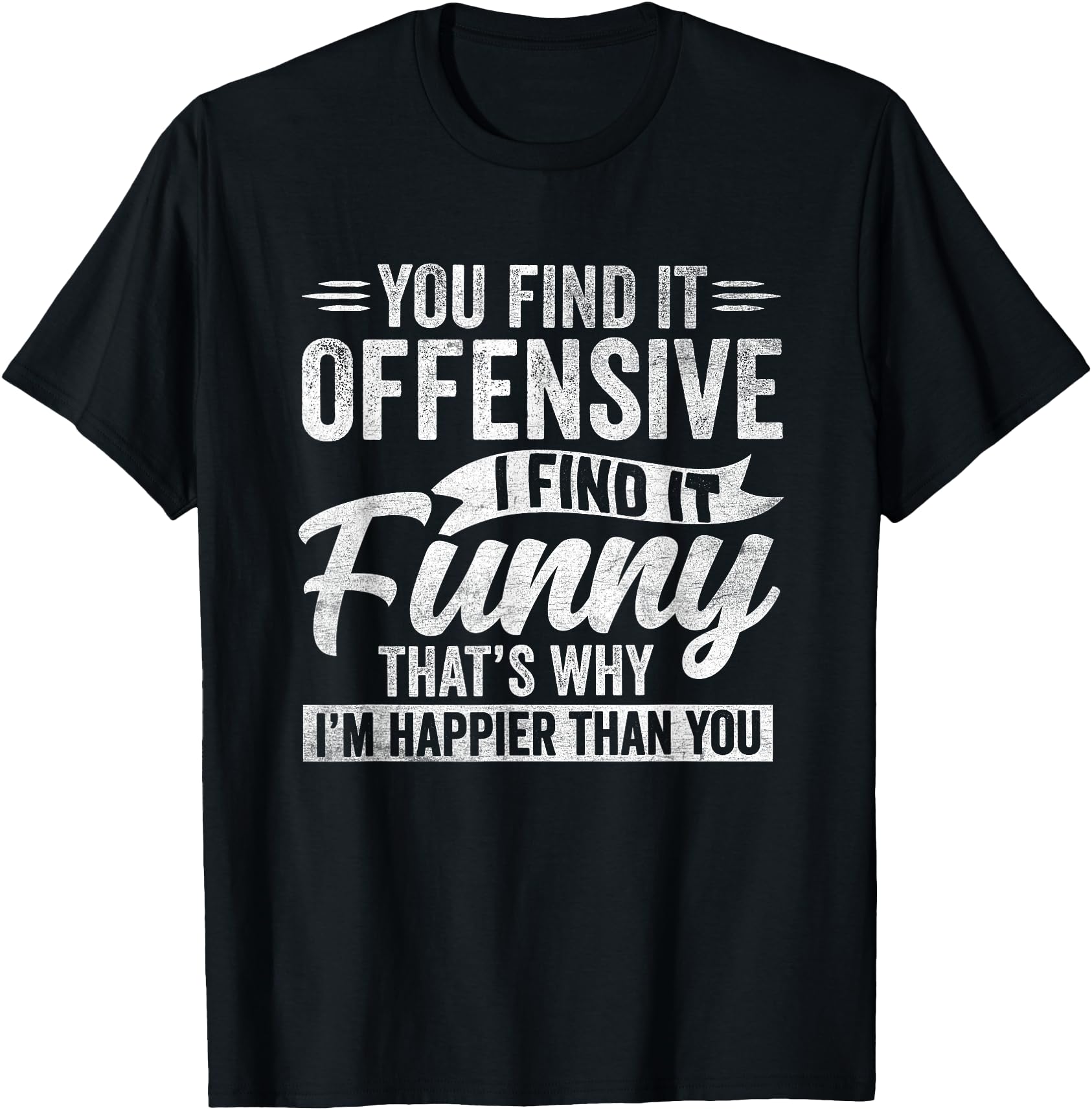 Original Sarcastic Offensive Happy T-Shirt - Custom Art Print Men Women