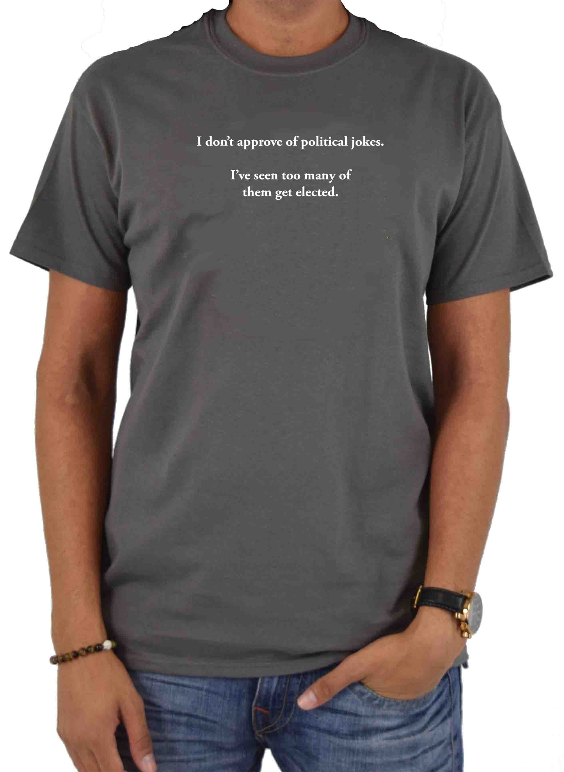I don’t approve of political jokes T-Shirt