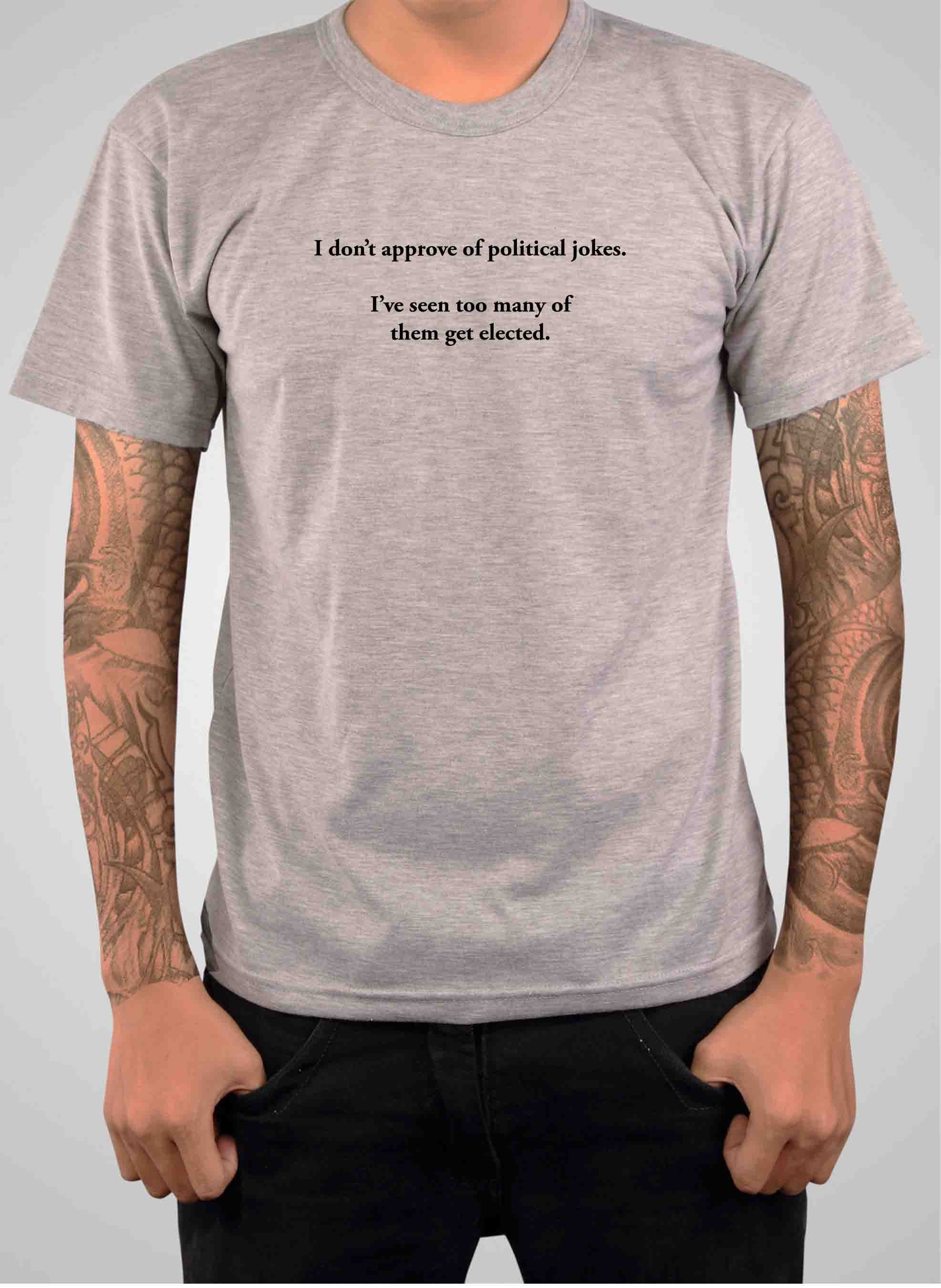 I don’t approve of political jokes T-Shirt