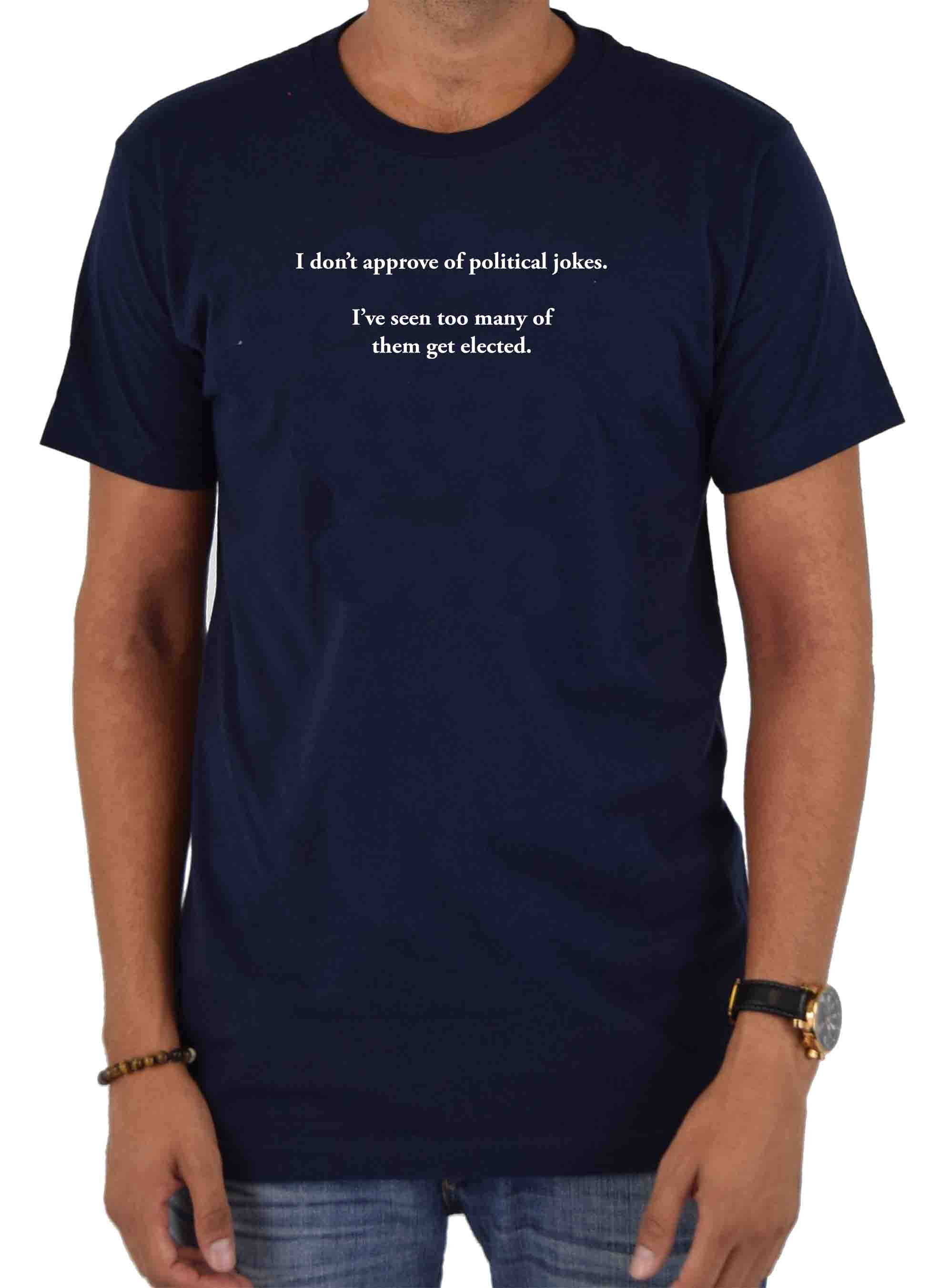 I don’t approve of political jokes T-Shirt