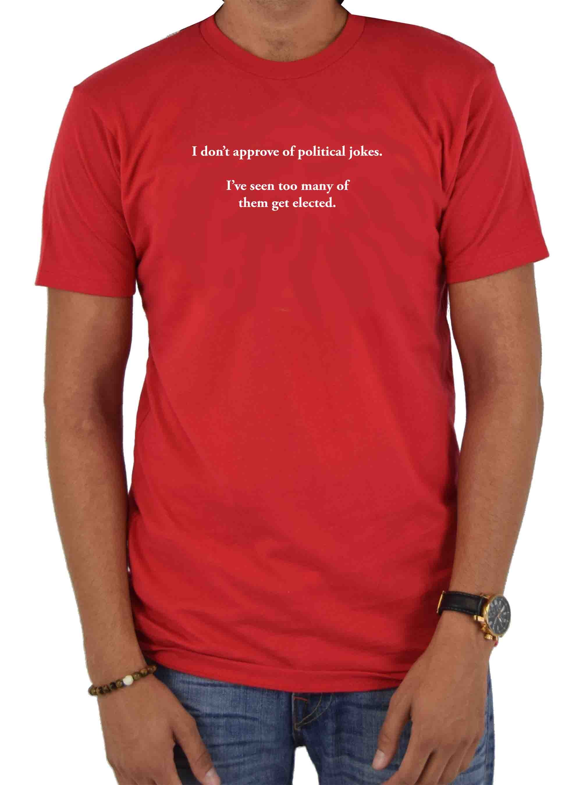 I don’t approve of political jokes T-Shirt