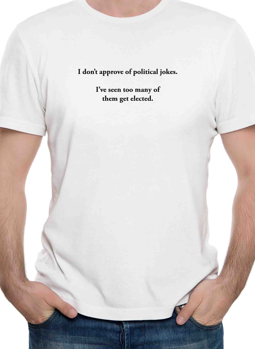 I don’t approve of political jokes T-Shirt