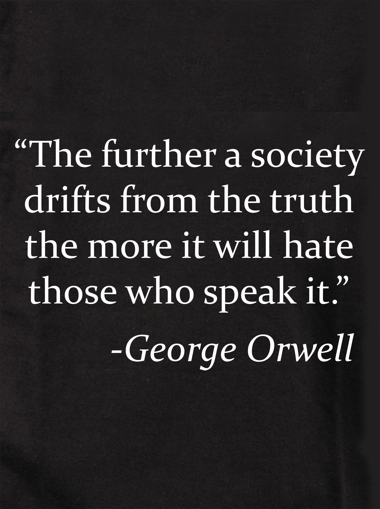 The further a society drifts from the truth T-Shirt